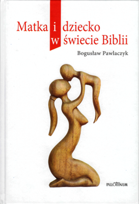 Zdjęcie do “Matka i dziecko w świecie Biblii”.